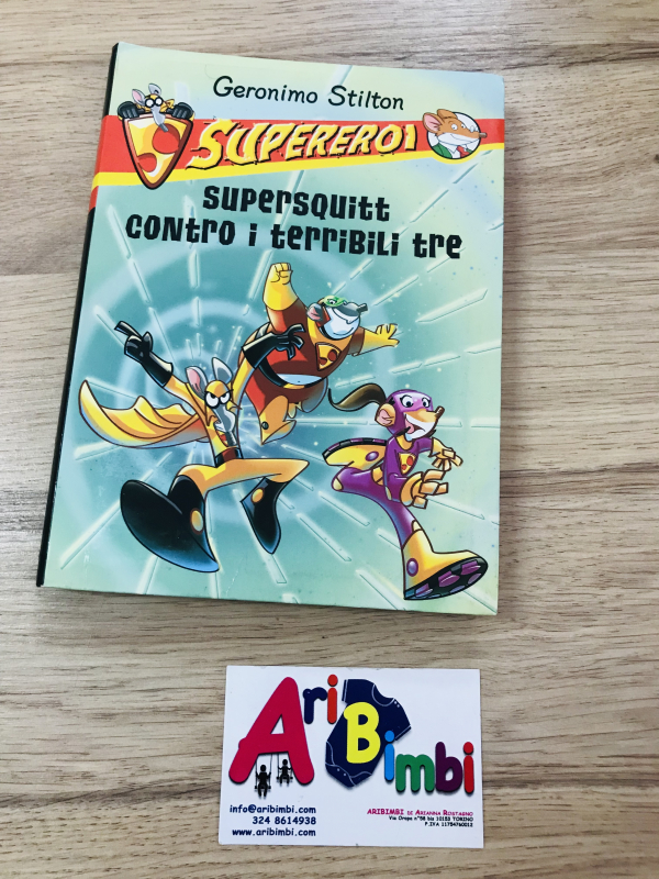 GERONIMO STILTON, SUPEREROI, SUPERSQUITT CONTRO I TERRIBILI TRE